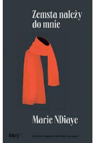 Okładka książki Zemsta należy do mnie / Marie NDiaye ; przełożyła Magdalena Kamińska-Maurugeon.