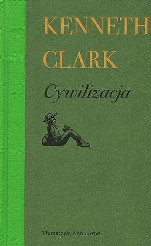 Okładka książki Cywilizacja : własny punkt widzenia / Kenneth Clark ; tłumaczyła Anna Arno.