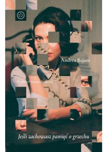 Okładka książki Jeśli zachowasz pamięć o grzechu / Andrea Bajani ; przełożył Tomasz Kwiecień.
