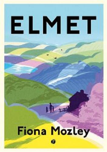 Okładka książki Elmet / Fiona Mozley ; z angielskiego przełożył Łukasz Witczak.