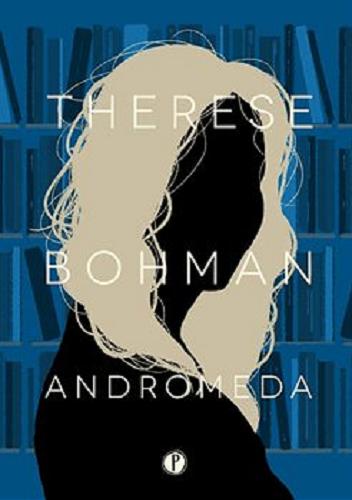 Okładka  Andromeda / Therese Bohman ; ze szwedzkiego przełożyła Justyna Czechowska.