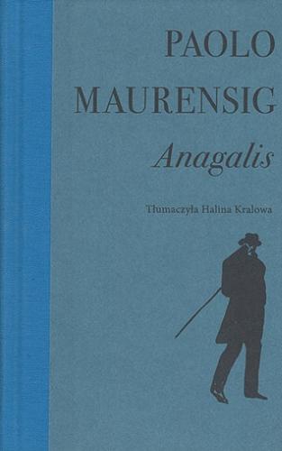 Okładka książki Anagalis : historia miłosna / Paolo Maurensig ; tłumaczyła Halina Kralowa.