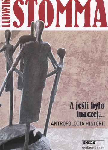 Okładka książki A jeśli było inaczej ... : antropologia historii / Ludwik Stomma