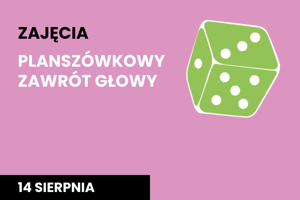 Plakat, na różowym tle napis "Planszówkowy zawrót głowy", 14 sierpnia i zielona kostka do gry z białymi oczkami