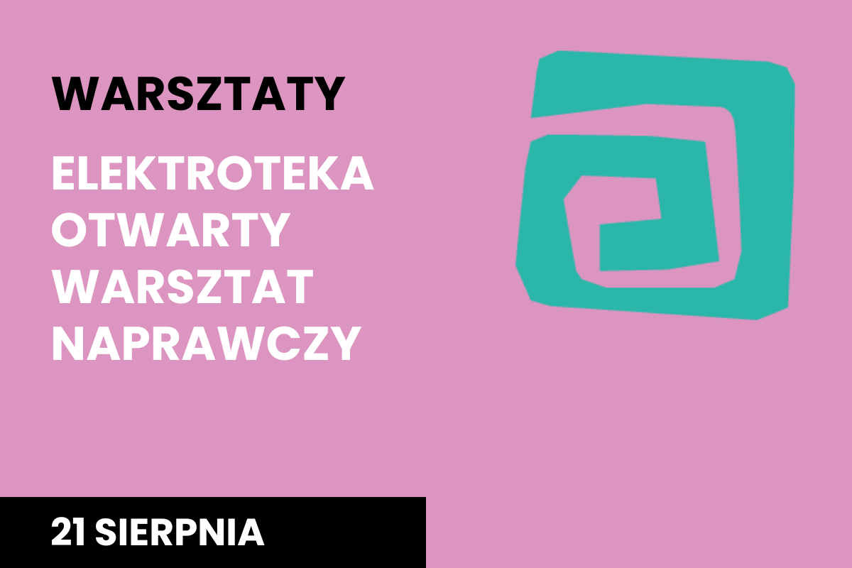 Plakat na różowym tle z napisem "Warsztaty Elektroteka. Otwarty warsztat naprawczy" na 21 sierpnia na godz. 17:00 oraz fioletowy i pomarańczowy abstrakcyjny kształt elementów elektroniki