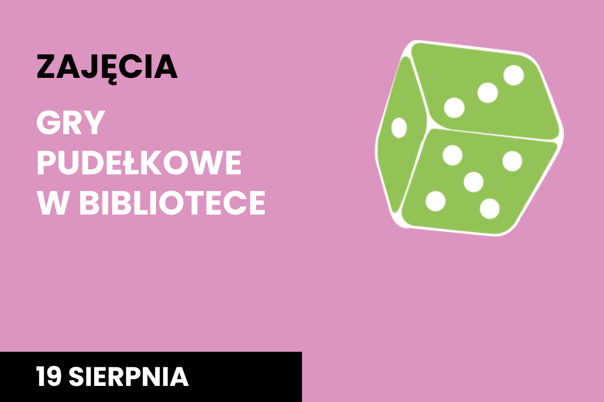 Plakat na różowym tle wydarzenia "Gry pudełkowe w bibliotece" na 19 i 26 sierpnia, z biało-zieloną kostką do gry w prawym, górnym rogu.