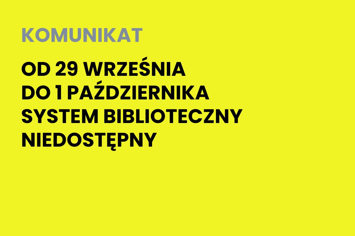 Na żółtym tle: od 20 września do 1 października system biblioteczny niedostępny