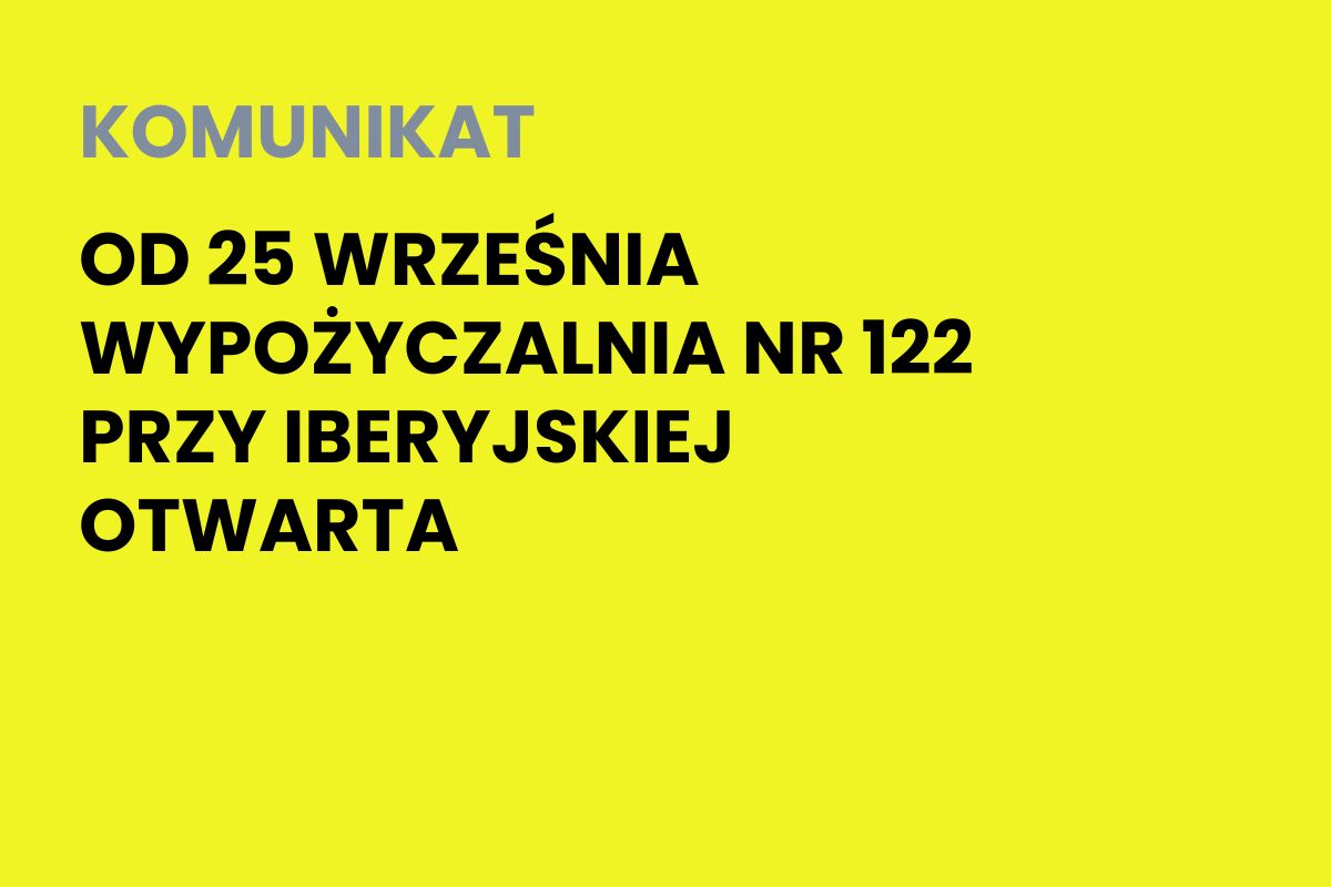 Na żółtym tle napis: od 25 września wypożyczalnia nr 122 przy Iberyjskiej otwarta