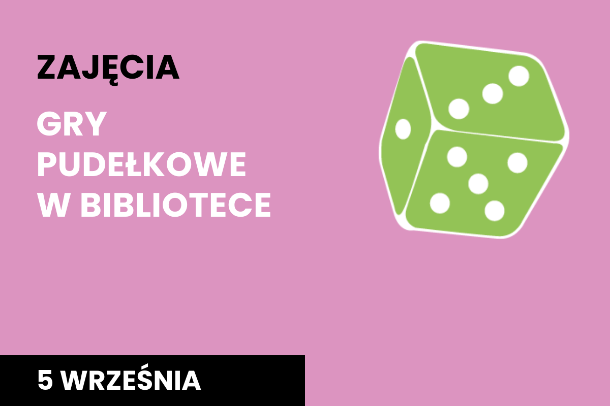 Rysunek biało-zielonej kostki do gry na fioletowym tle. Do tego tekst: zajęcia; gry pudełkowe w bibliotece; 5 września.