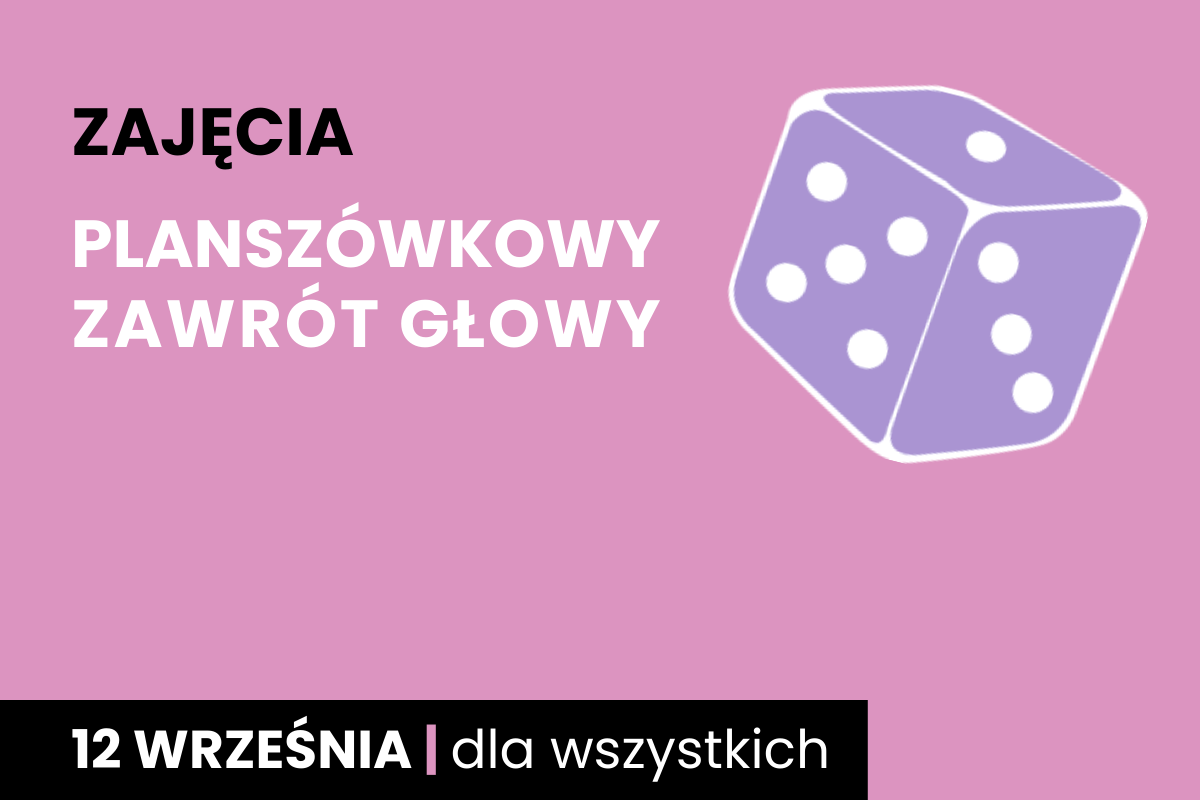 Fioletowa kostka sześciościenna do gry z białymi oczkami. Do tego tekst: zajęcia; planszówkowy zawrót głowy; 12 września; dla wszystkich.