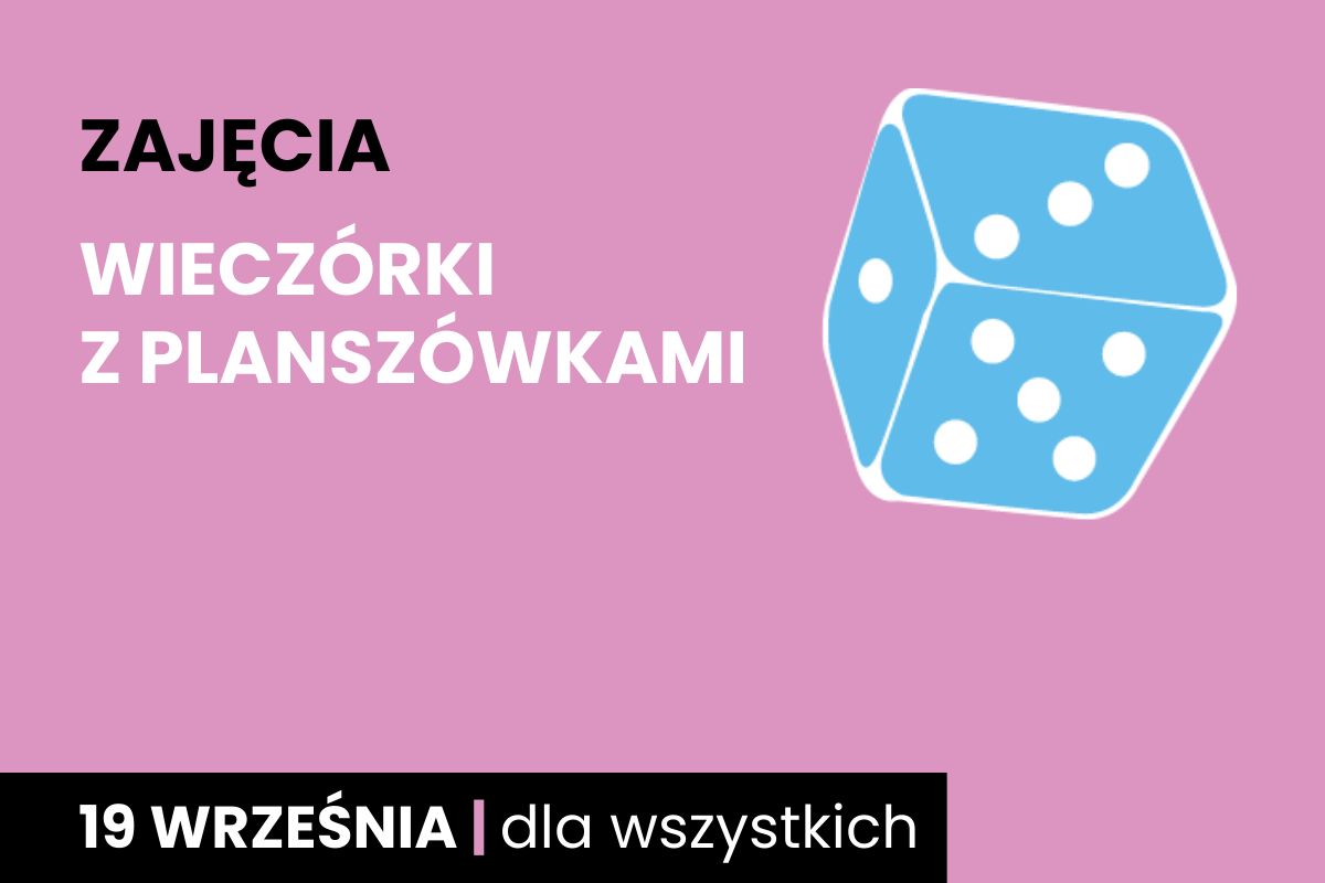 Niebieska sześciościenna kostka do gry. Do tego tekst: zajęcia; wieczórki z planszówkami; 19 września; dla wszystkich.