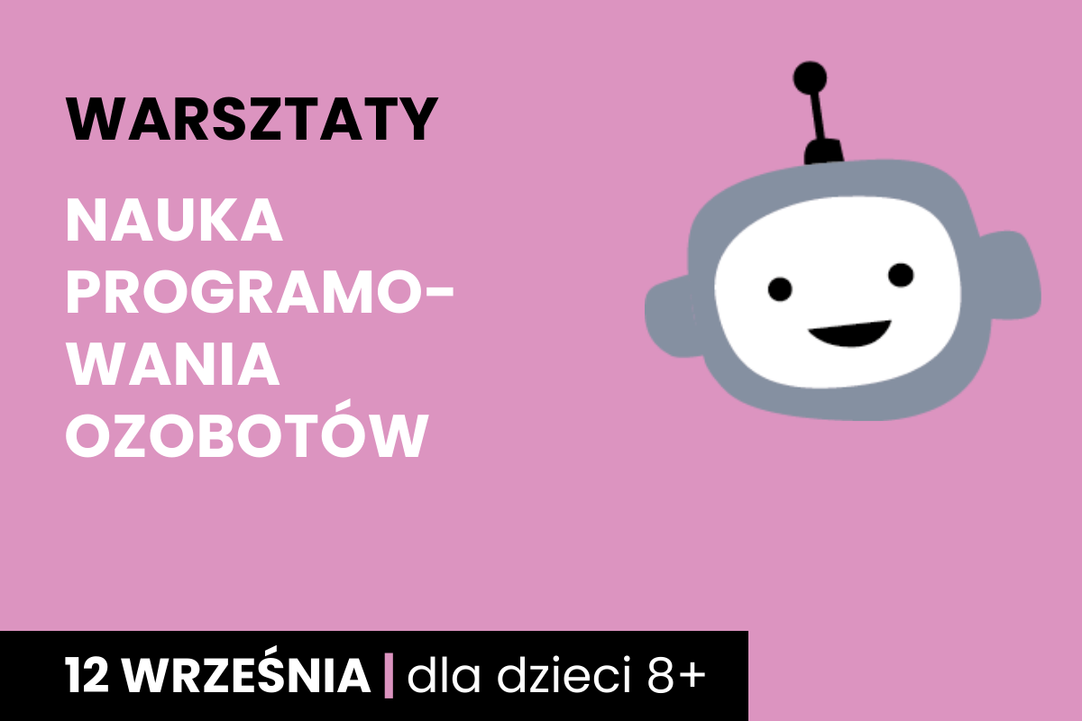 Rysunek biało-szarej twarzy robota na różowym tle. Do tego tekst: warsztaty; nauka programowania ozobotów; 12 września; dla dzieci 8 plus.