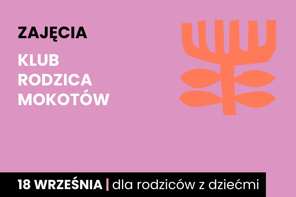 Rysunek symboliczny jakby drzewa. Do tego tekst: zajęcia; klub rodzica Mokotów; 18 września; dla rodziców z dziećmi.