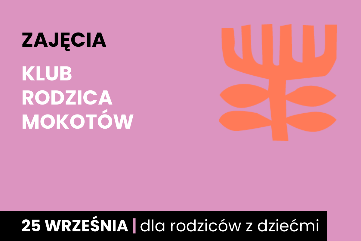 Rysunek symboliczny jakby pomarańczowego drzewa. Do tego tekst: zajęcia; klub rodzica Mokotów; 25 września; dla rodziców z dziećmi.
