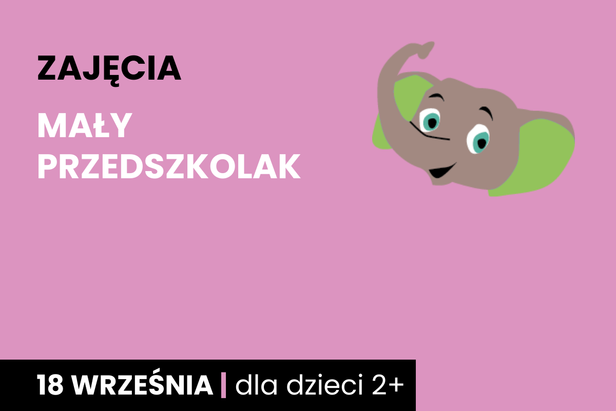 Rysunek głowy uśmiechniętego słonika. Do tego tekst: zajęcia; mały przedszkolak; 18 września; dla dzieci 2 plus.