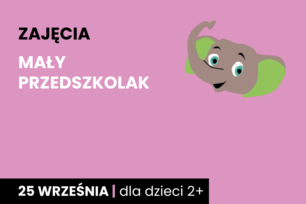 Rysunek głowy uśmiechniętego słonika. Do tego tekst: zajęcia; mały przedszkolak; 25 września; dla dzieci 2 plus.