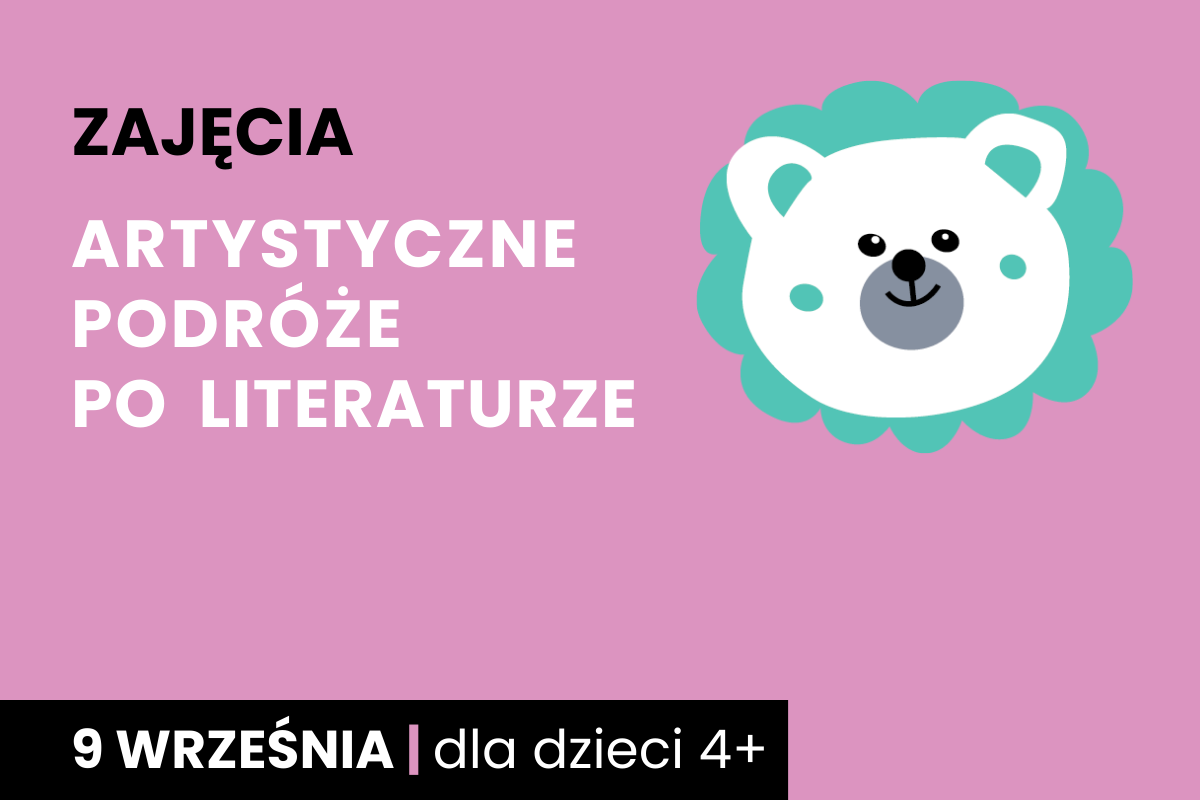 Rysunek białej twarzy niedźwiadka z zieloną aureolą wokół. Do tego tekst; zajęcia; artystyczne podróże po literaturze; 9 września; dla dzieci 4 plus.