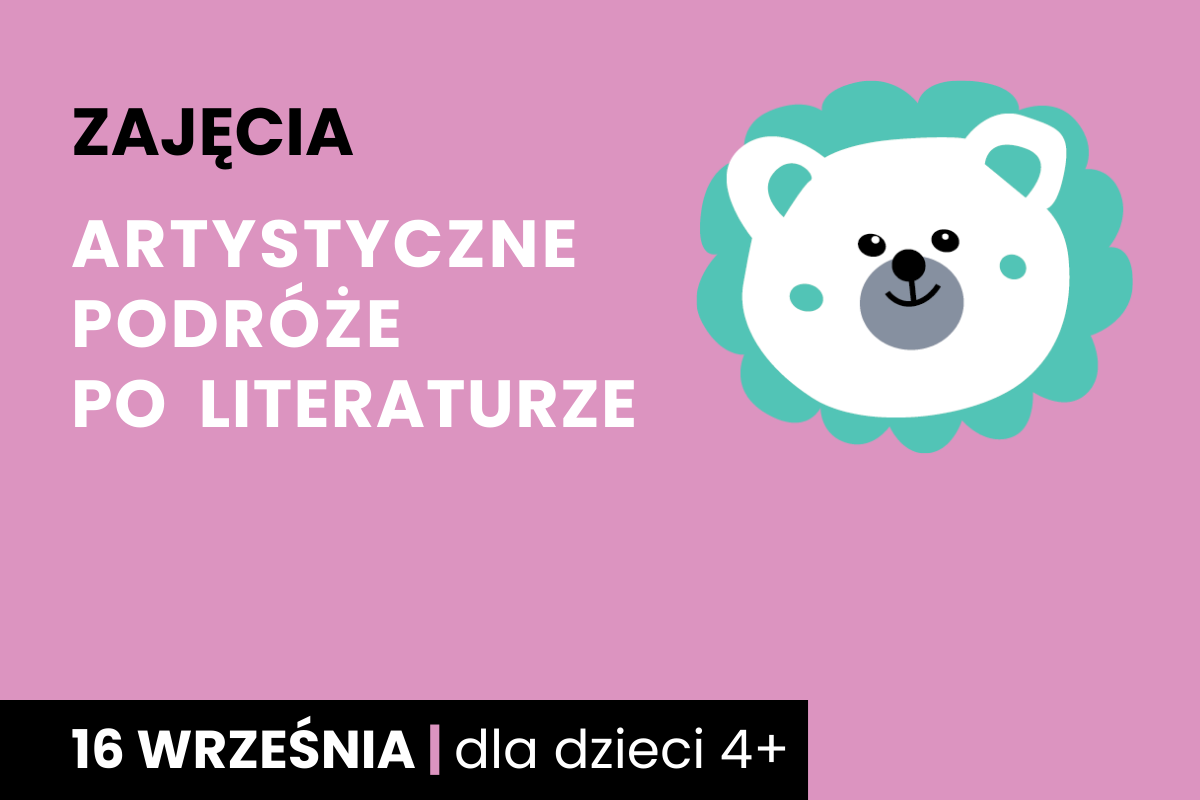 Rysunek twarzy niedźwiadka z aureolą wokół. Do tego tekst; zajęcia; artystyczne podróże po literaturze; 16 września.
