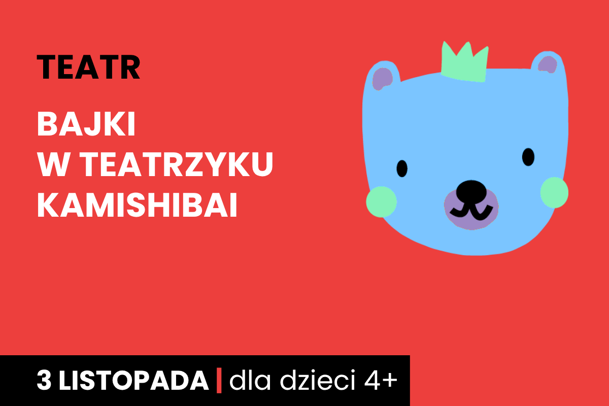 Rysunek niebieskiej twarzy niedźwiadka w koronie. Do tego tekst: teatr, bajki w teatrzyku kamishibai; 3 listopada; dla dzieci 4 plus.