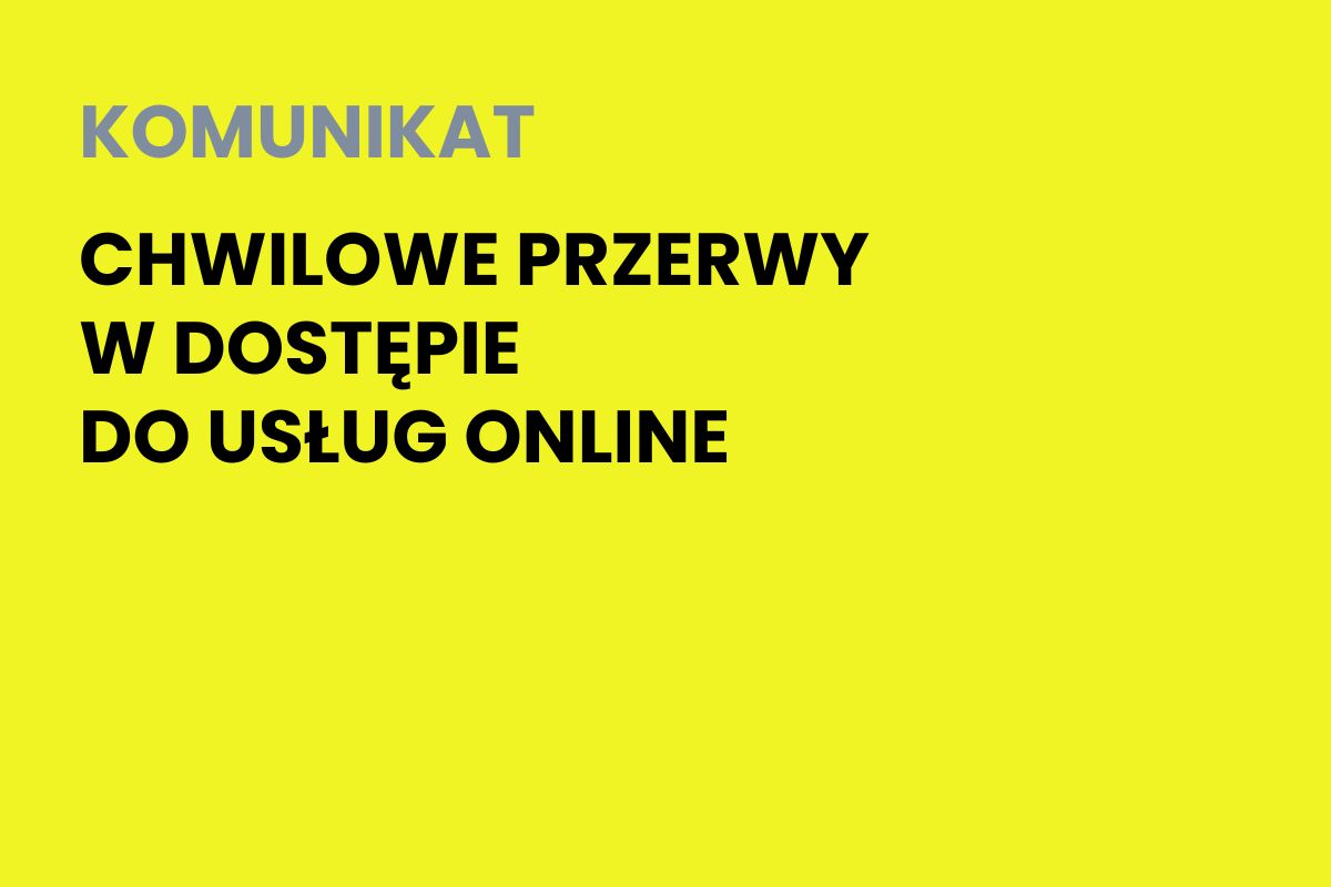 Na żółtym tle napis: Komunikat. Chwilowe przerwy w dostępie do usług online