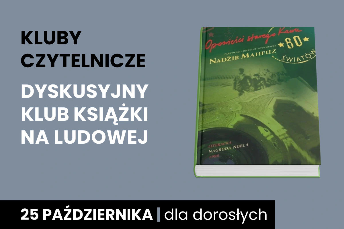 Zielona okładka książki Nadżiba Mahfuza, Opowieści starego KairuNa. Do tego tekst: Kluby Czytelnicze; Dyskusyjny Klub Książki na Ludowej; 25 października; dla dorosłych.