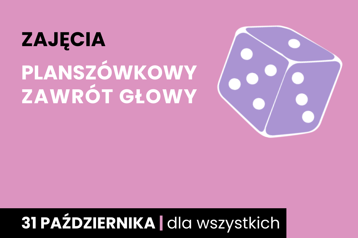 Fioletowa kostka sześciościenna do gry z białymi oczkami. Do tego tekst: zajęcia; planszówkowy zawrót głowy; 31 października; dla wszystkich.