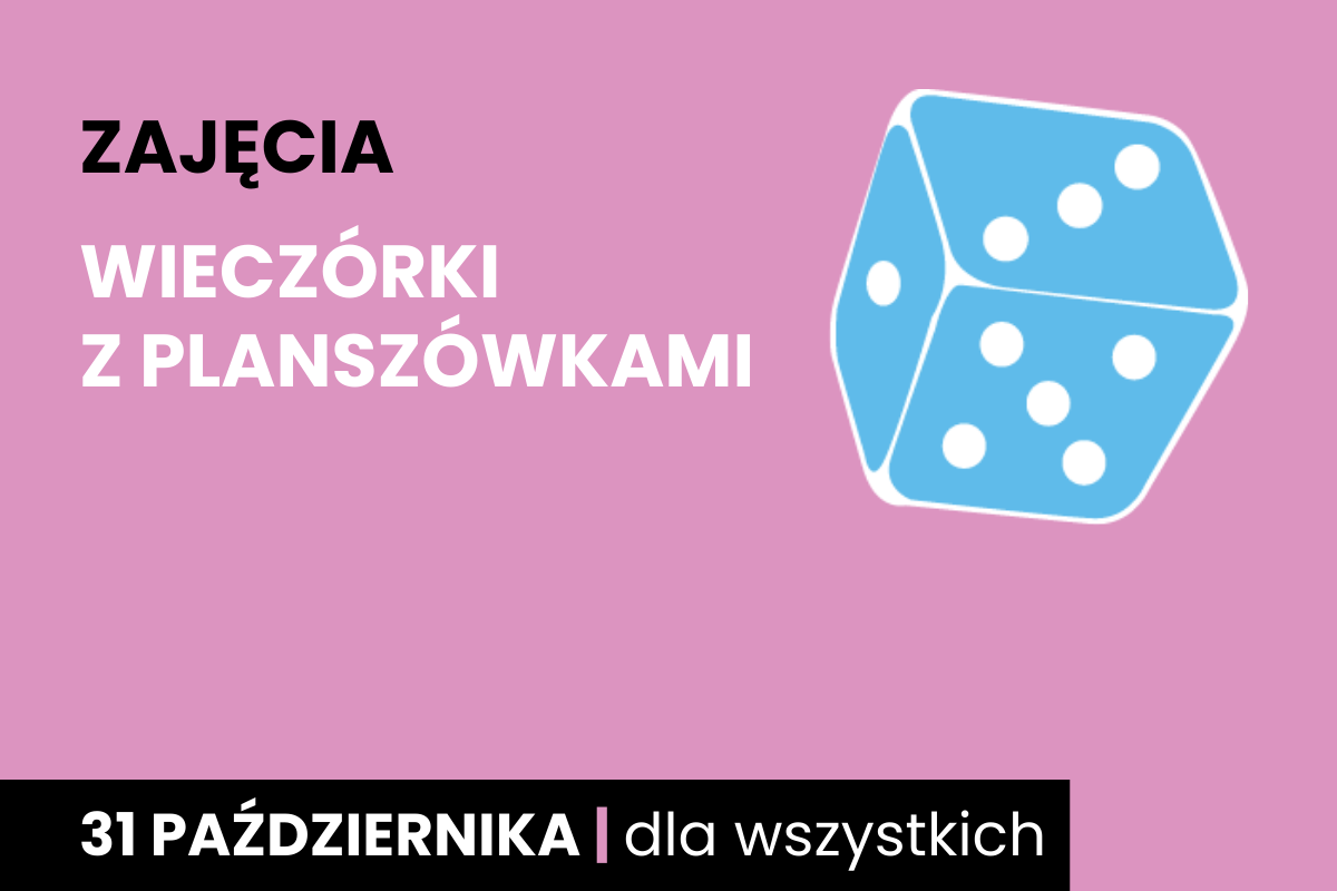 Niebieska sześciościenna kostka do gry. Do tego tekst: zajęcia; wieczórki z planszówkami; 31 października; dla wszystkich.