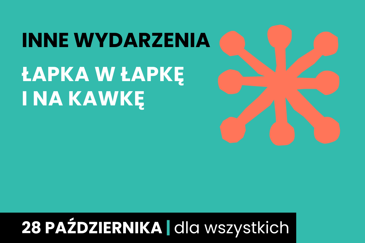 Rysunek jakby pomarańczowej gwiazdy z okrągłymi końcówkami. Do tego tekst: inne wydarzenia; łapka w łapkę i na kawkę; 28 października; dla wszystkich.