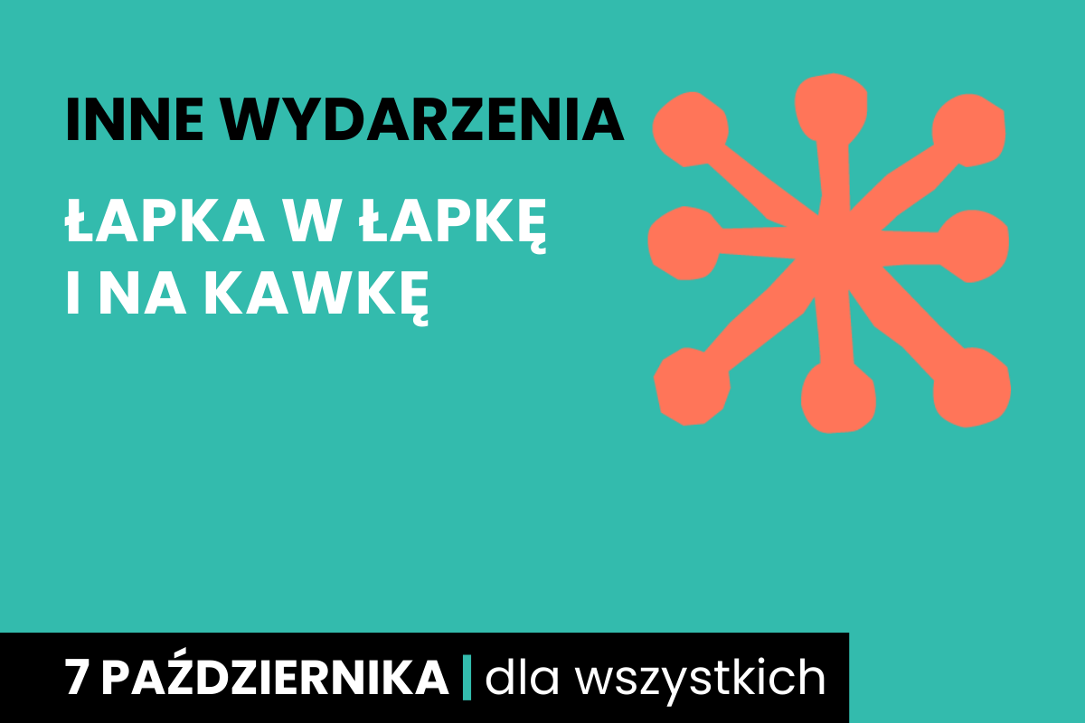 Rysunek jakby pomarańczowej gwiazdy z okrągłymi końcówkami. Do tego tekst: inne wydarzenia; łapka w łapkę i na kawkę; 7 października; dla wszystkich.