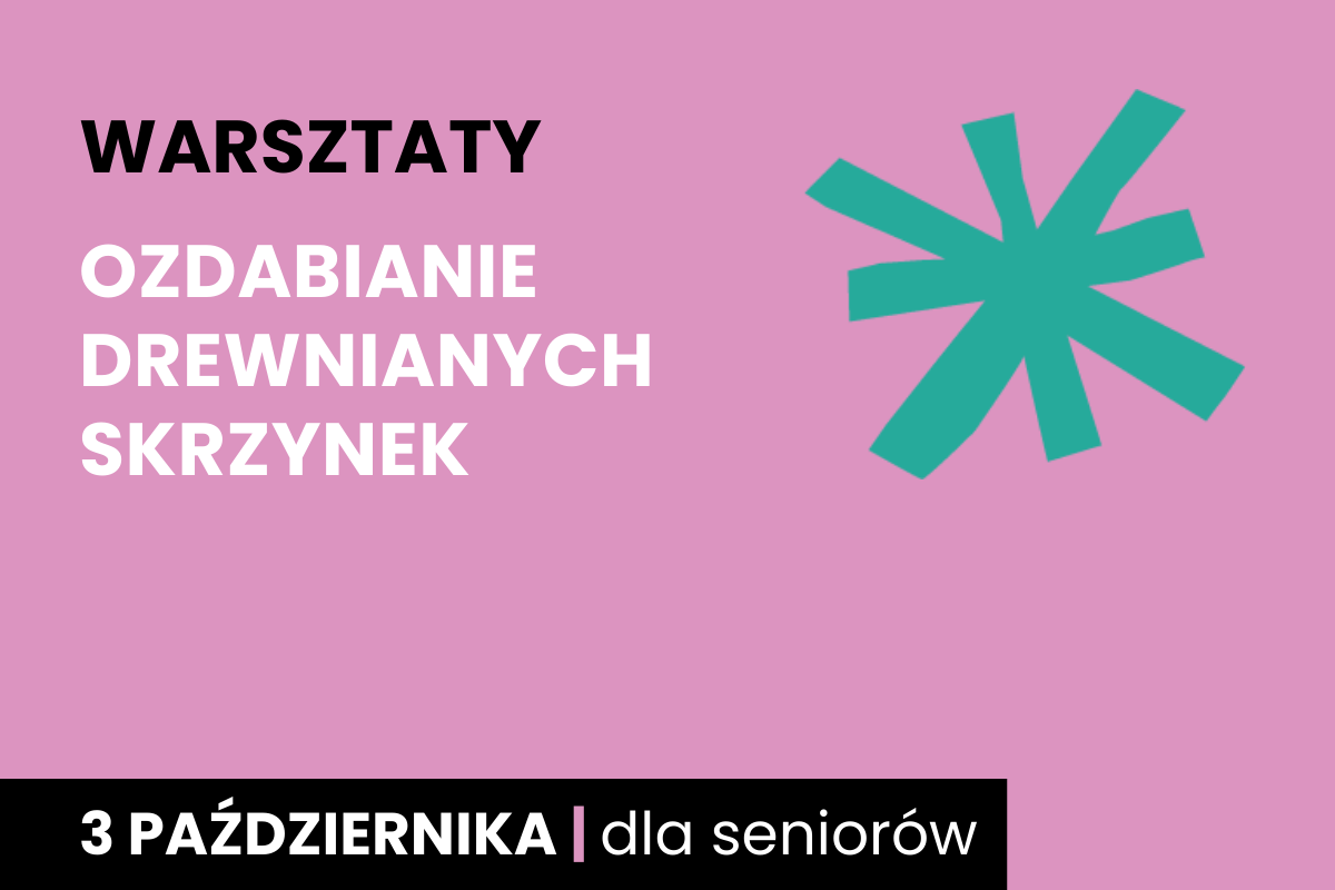 Zielona gwiazda na różowym tle. Do tego tekst: warsztaty; ozdabianie drewnianych skrzynek; 7 października; dla seniorów.