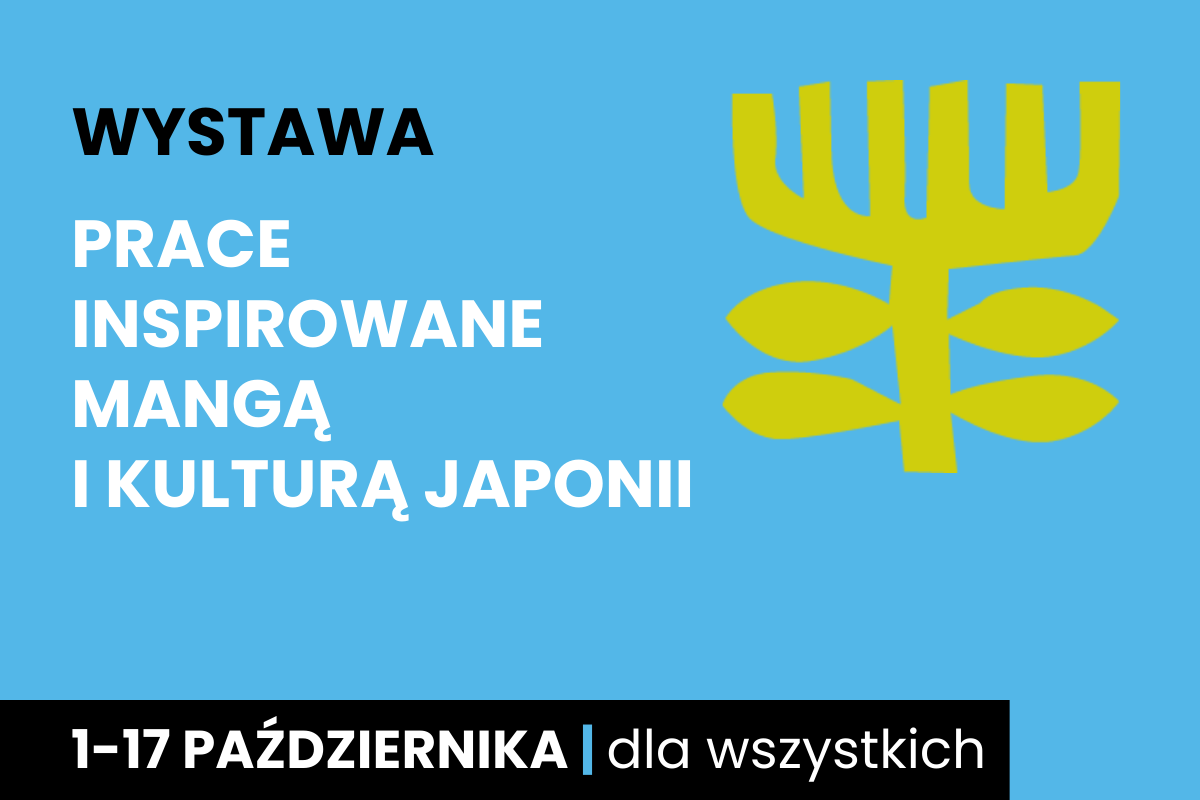 Rysunek symboliczny jakby drzewa. Do tego tekst: prace inspirowane mangą i kulturą Japonii; 1-17 października; dla wszystkich.