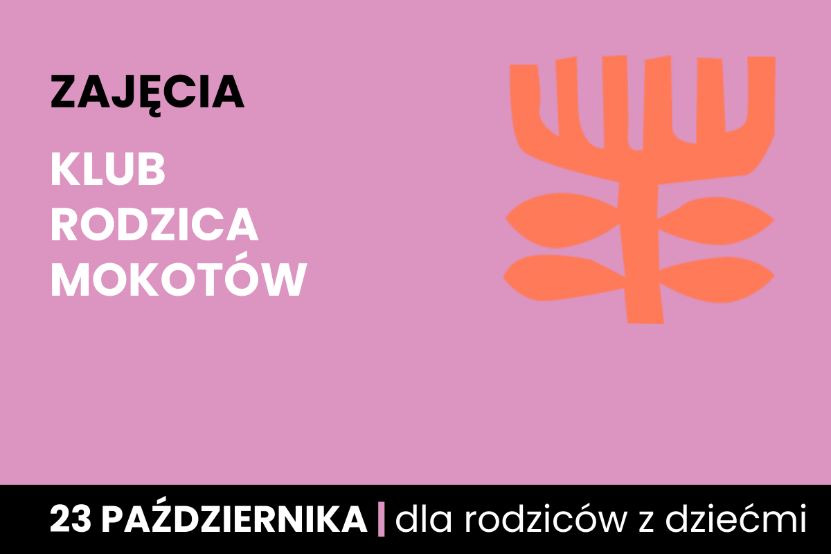 Rysunek symboliczny jakby pomarańczowego drzewa. Do tego tekst: zajęcia; klub rodzica Mokotów; 23 października; dla rodziców z dziećmi.