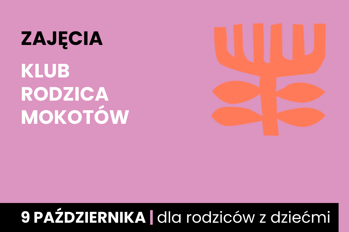 Rysunek symboliczny jakby pomarańczowego drzewa. Do tego tekst: zajęcia; klub rodzica Mokotów; 9 października; dla rodziców z dziećmi.