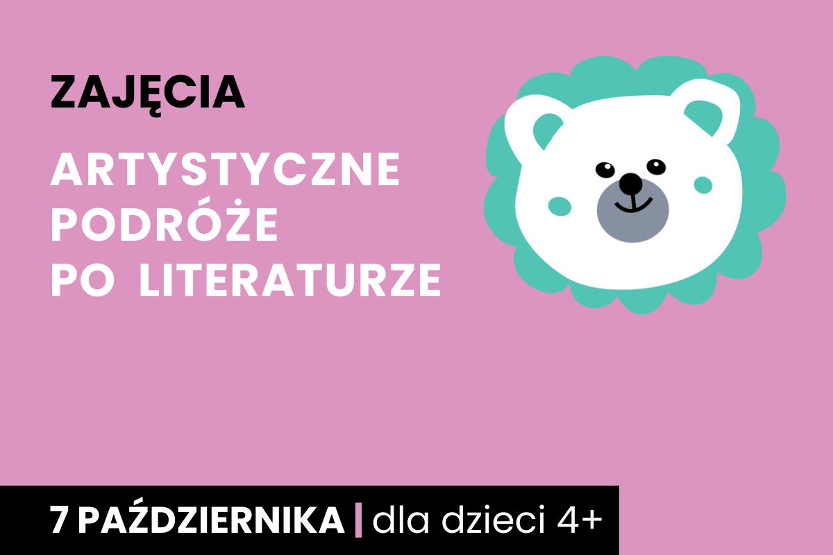 Rysunek białej twarzy niedźwiadka z zieloną aureolą wokół. Do tego tekst; zajęcia; artystyczne podróże po literaturze; 7 października; dla dzieci 4 plus.