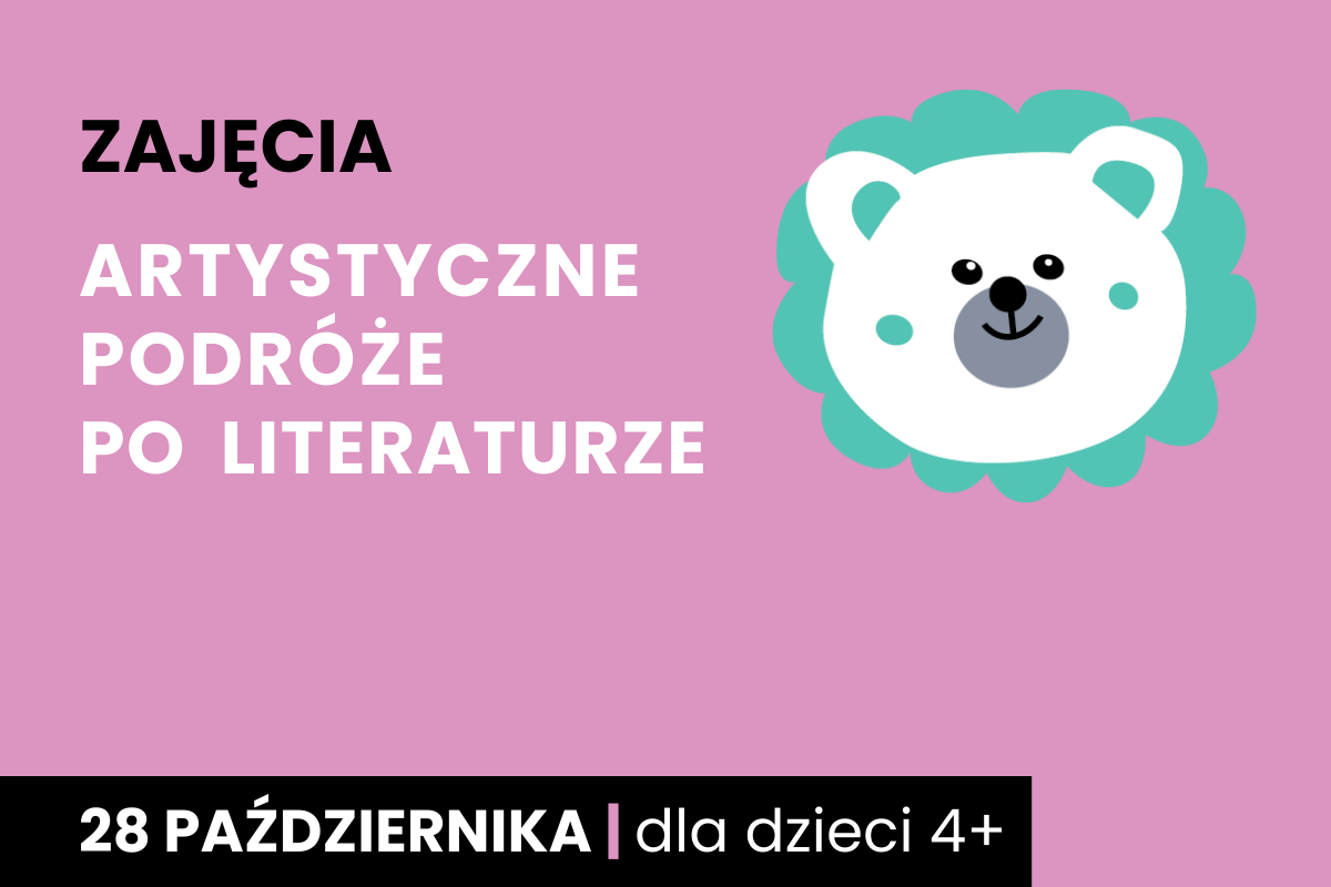 Rysunek białej twarzy niedźwiadka z zieloną aureolą wokół. Do tego tekst; zajęcia; artystyczne podróże po literaturze; 28 października; dla dzieci 4 plus.
