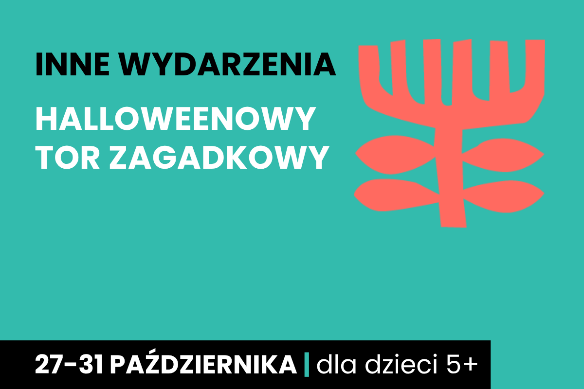 Rysunek symboliczny jakby drzewa. Do tego tekst: inne wydarzenia; Halloweenowy tor zagadkowy; 27-31 października; dla dzieci 5 plus.