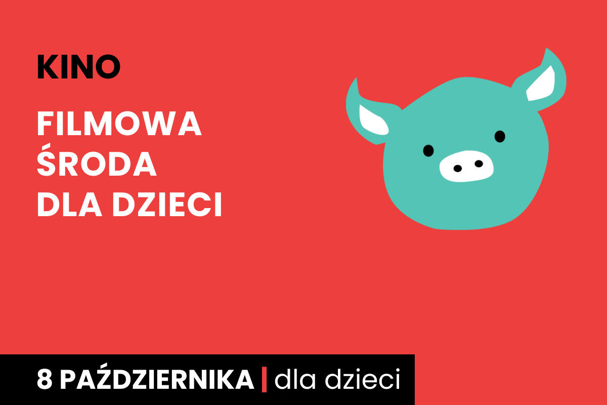 Rysunek twarzy zielonej świnki na czerwonym tle. Do tego tekst: kino; filmowa środa dla dzieci; 8 października; dla dzieci.