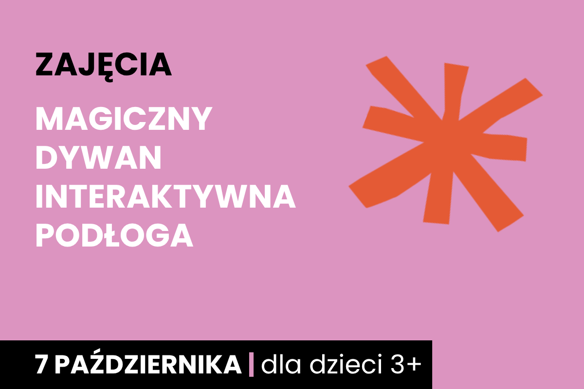 Rysunek pomarańczowej gwiazdy na różowym tle. Do tego tekst: zajęcia; magiczny dywan; interaktywna podłoga; 7 października; dla dzieci 3 plus.