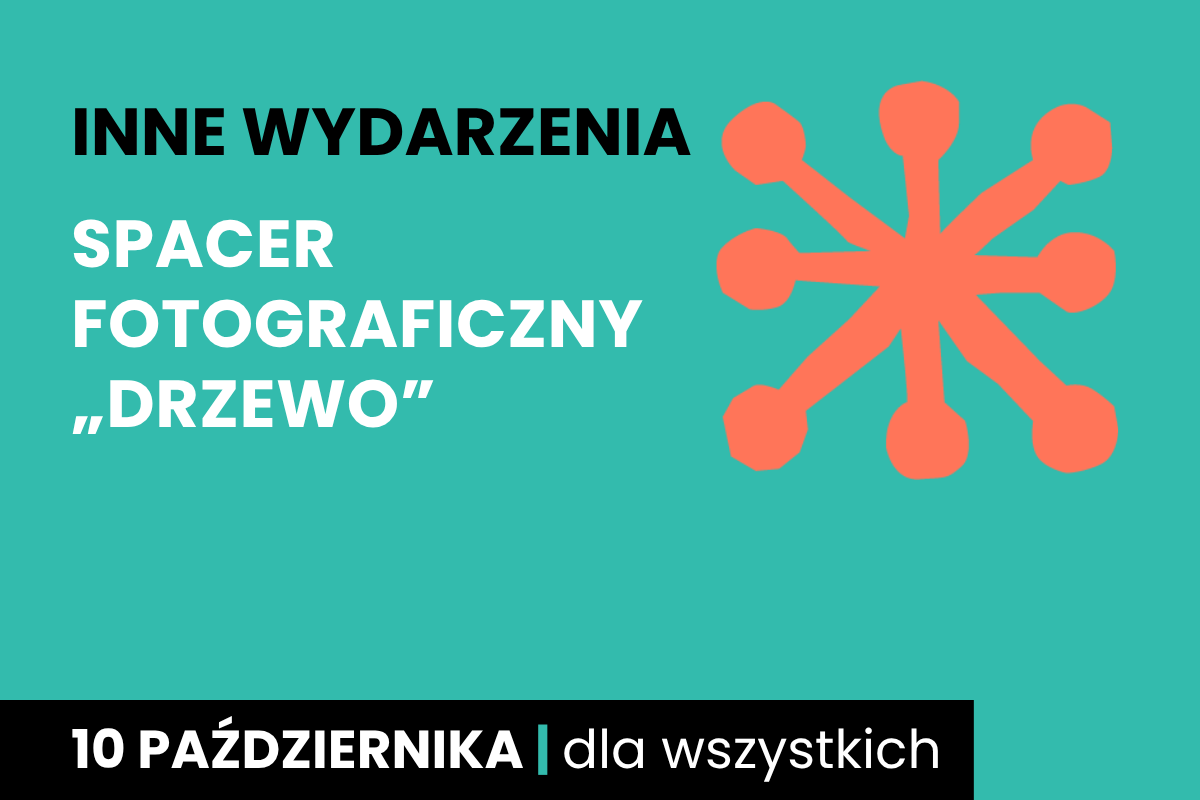 Rysunek jakby pomarańczowej gwiazdy z okrągłymi końcówkami. Do tego tekst: inne wydarzenia; spacer fotograficzny drzewo; 10 października; dla wszystkich.