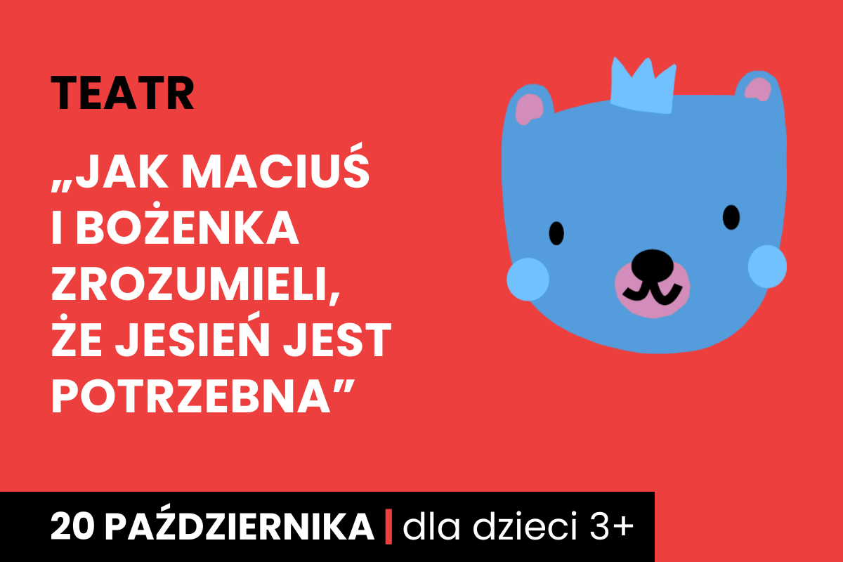 Rysunek twarzy niedźwiadka w koronie. Do tego tekst: teatr; Krasnal Iskierka i przyjaciele; 20 października; dla dzieci 3 plus.