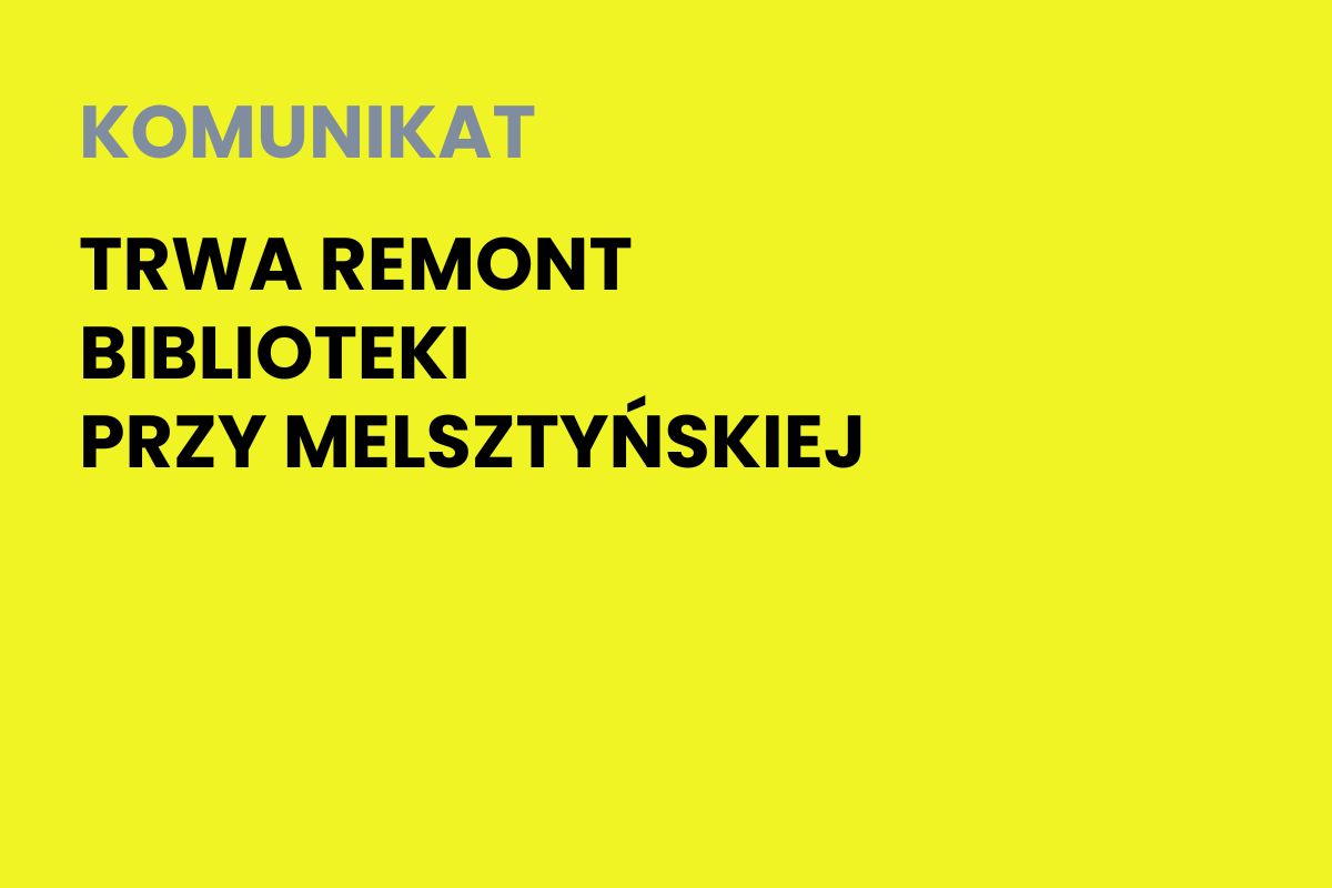 Na żółtym tle napis: Komunikat. Trwa remont biblioteki przy Melsztyńskiej