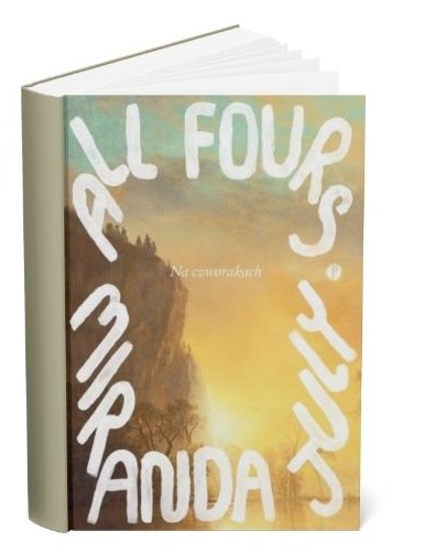 Okładka książki Mirandy July "Na czworakach"