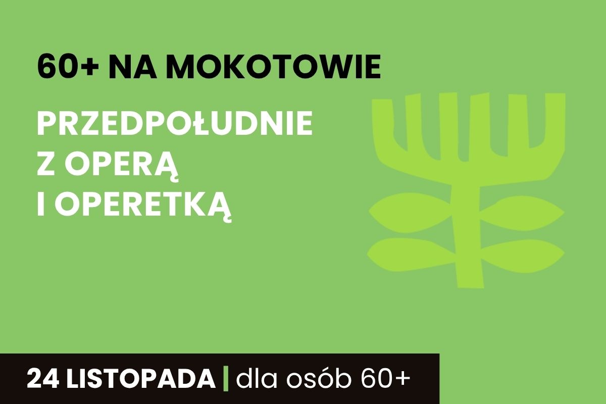 Na zielonym tle napis: 60+ na Mokotowie, Przedpołudnie z operą i operetką