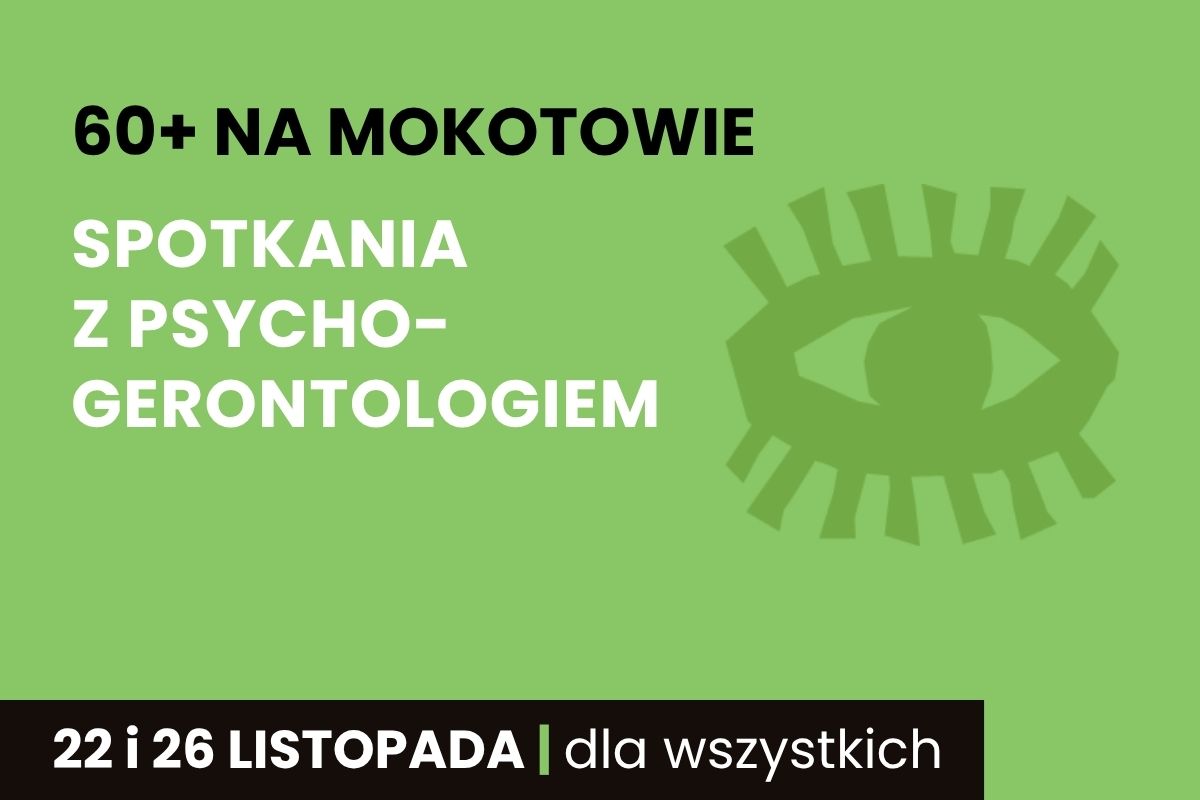 Na zielonym tle napis: 60+ na Mokotowie, Spotkania z psychogerontologiem