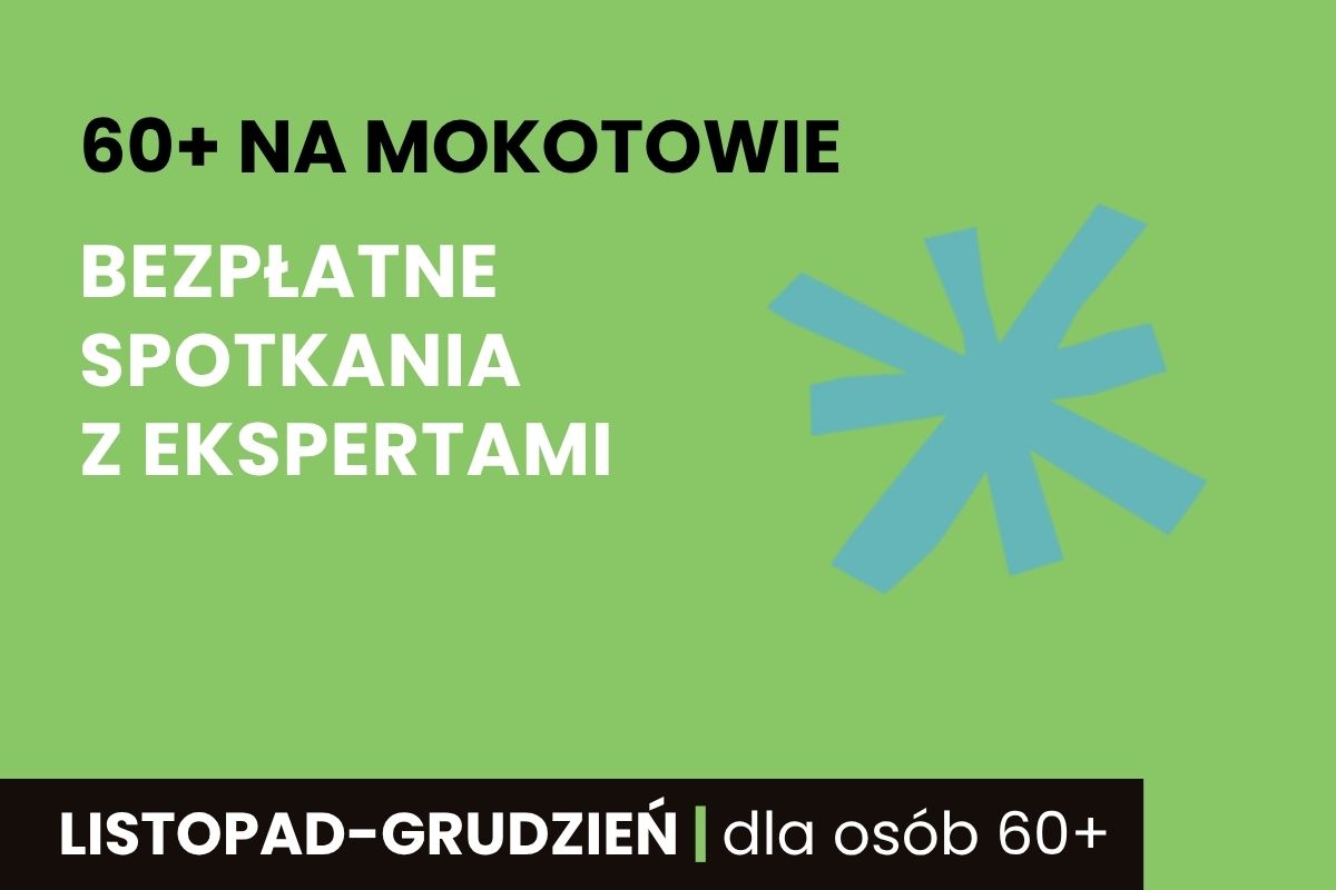 Na zielonym tle napis: 60+ na Mokotowie, Bezpłatne spotkania z ekspertami