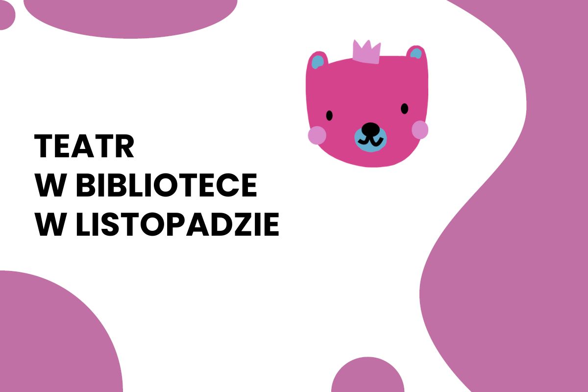 Na białym tle napis: Teatr w bibliotece w listopadzie, fioletowe ozdoby: fale i główka misia