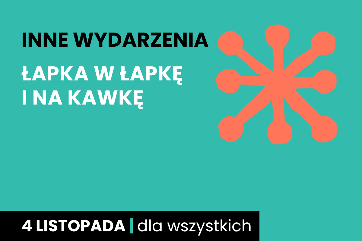Rysunek jakby pomarańczowej gwiazdy z okrągłymi końcówkami. Do tego tekst: inne wydarzenia; łapka w łapkę i na kawkę; 4 listopada; dla wszystkich.