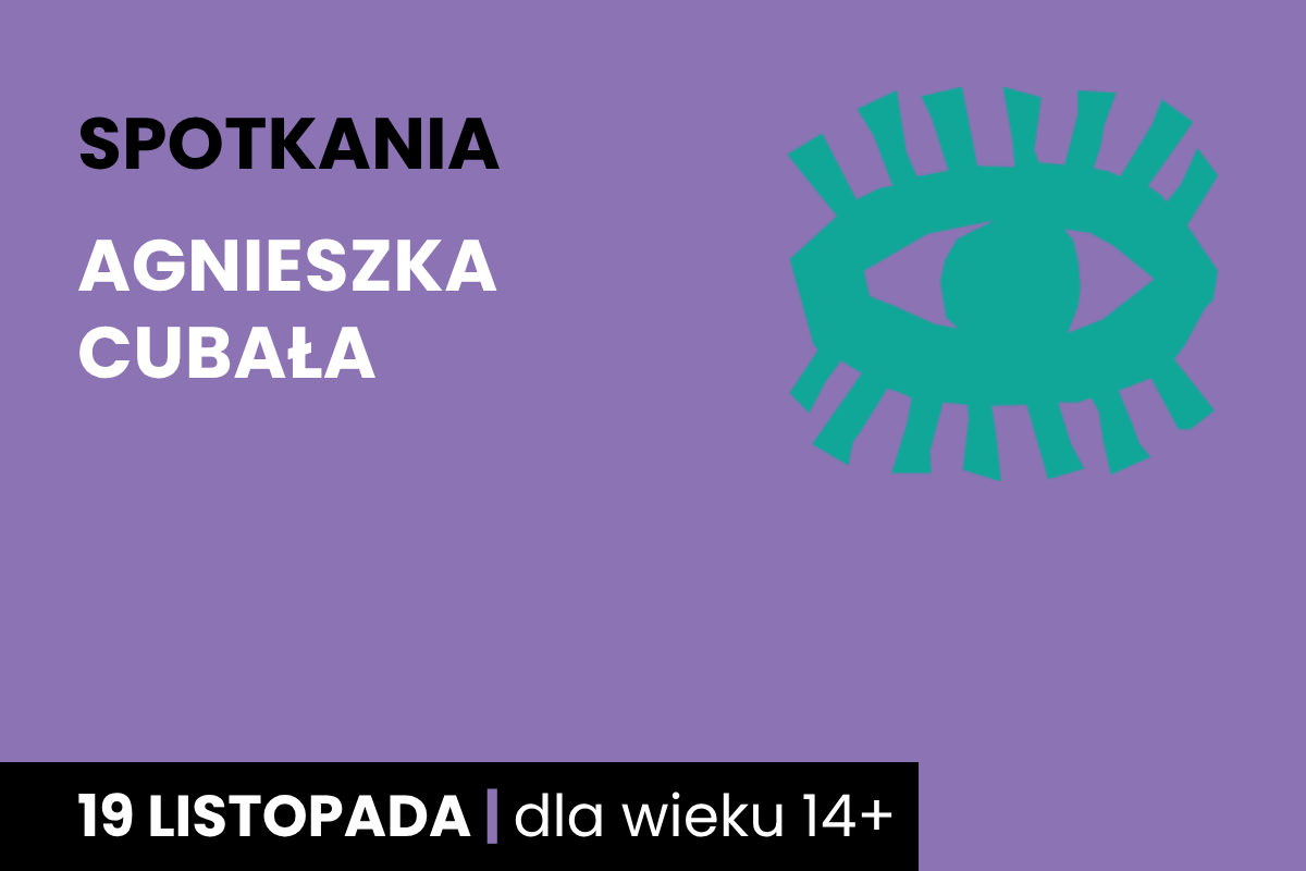 Rysunek symboliczny zielonego oka. Do tego tekst; spotkania; Agnieszka Cubała; 19 listopada; dla wieku 14 plus.