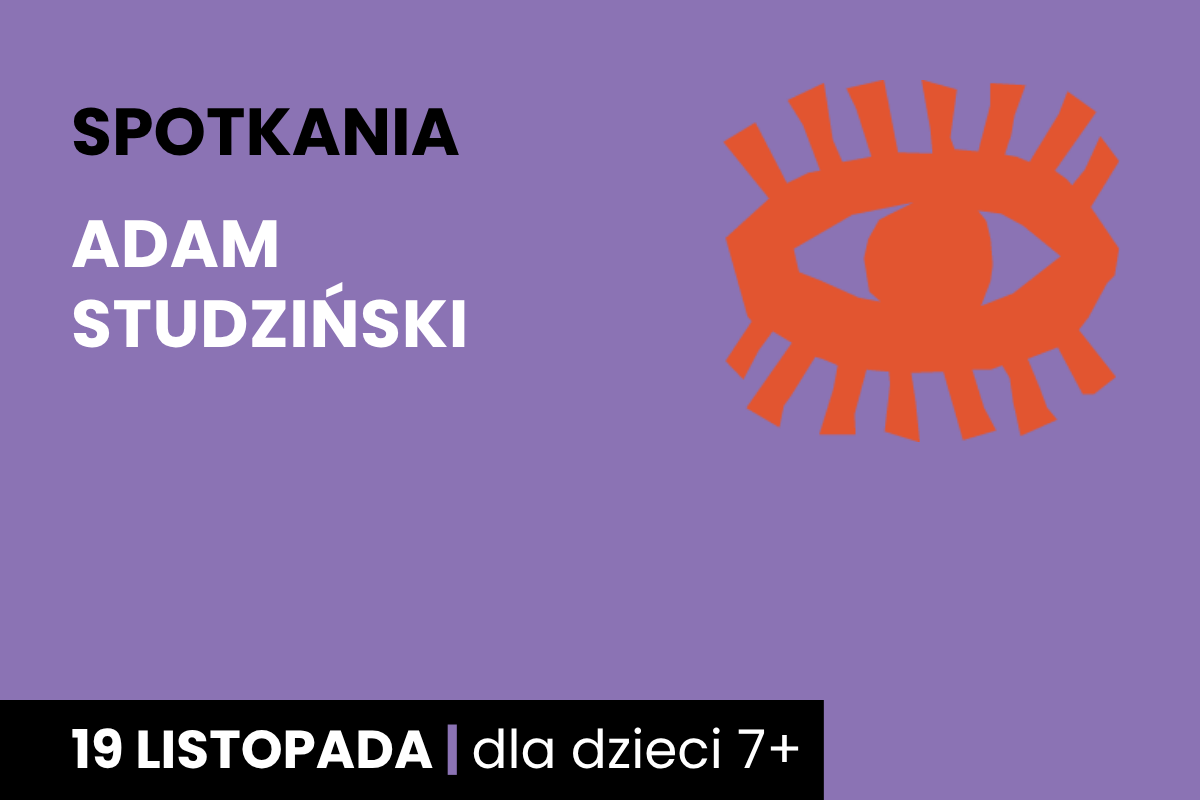 Rysunek symboliczny pomarańczowego oka. Do tego tekst; spotkania; Adam Studziński; 19 listopada; dla dzieci 5 plus.