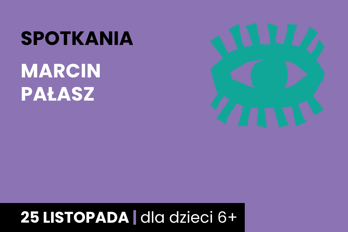 Rysunek symboliczny zielonego oka. Do tego tekst; spotkania; Marcin Pałasz; 25 listopada; dla dzieci 6 plus.